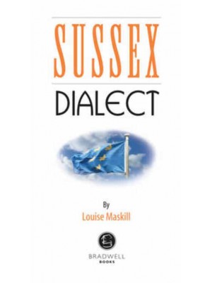Sussex Dialect A Selection of Words and Anecdotes from Around Sussex