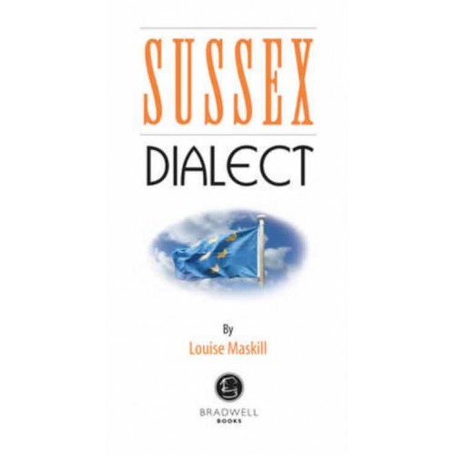 Sussex Dialect A Selection of Words and Anecdotes from Around Sussex