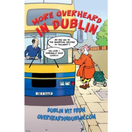 More Overheard in Dublin Dublin Wit from Overheardindublin.com