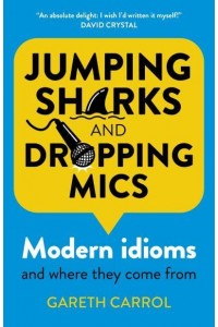 Jumping Sharks and Dropping Mics Modern Idioms and Where They Come From