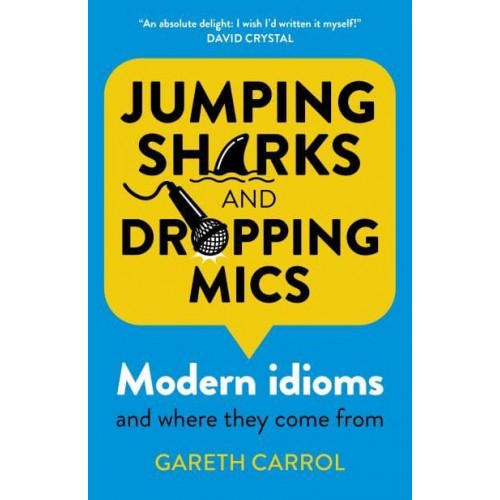 Jumping Sharks and Dropping Mics Modern Idioms and Where They Come From