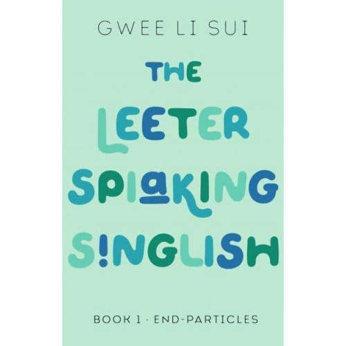 The Leeter Spiaking Singlish Book 1: End-Particles - The Leeter Spiaking Singlish
