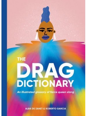 The Drag Dictionary An Illustrated Glossary of Fierce Queen Slang