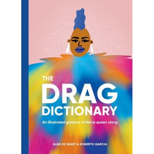 The Drag Dictionary An Illustrated Glossary of Fierce Queen Slang