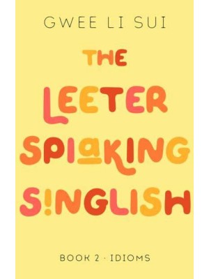 The Leeter Spiaking Singlish Book 2: Idioms - The Leeter Spiaking Singlish