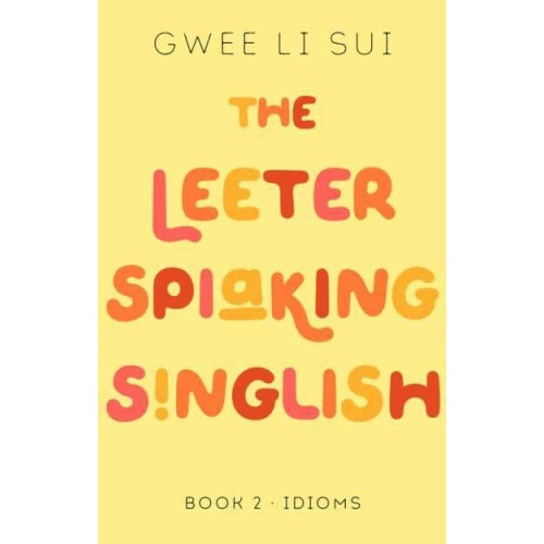 The Leeter Spiaking Singlish Book 2: Idioms - The Leeter Spiaking Singlish