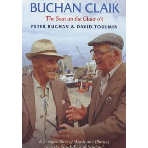 Buchan Claik The Saat and the Glaar O't : A Compendium of Words and Phrases from the North-East of Scotland