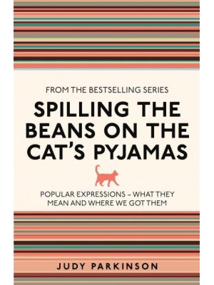 Spilling the Beans on the Cat's Pyjamas Popular Expressions - What They Mean and Where We Got Them - I Used to Know That ...