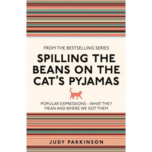 Spilling the Beans on the Cat's Pyjamas Popular Expressions - What They Mean and Where We Got Them - I Used to Know That ...