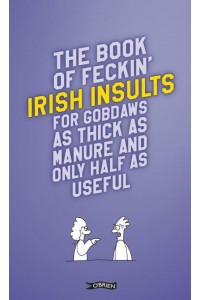 The Feckin' Book of Irish Insults for Gobdaws as Thick as Manure and Only Half as Useful - The Feckin' Collection