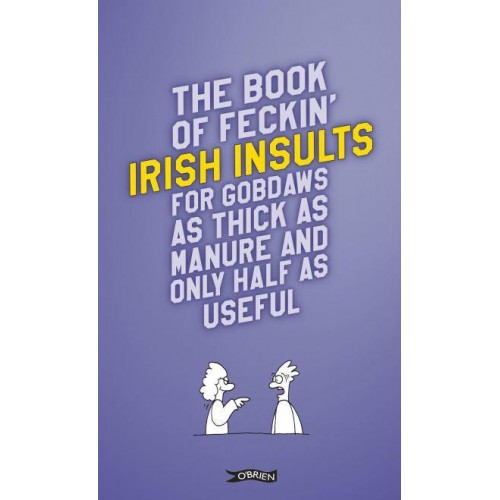 The Feckin' Book of Irish Insults for Gobdaws as Thick as Manure and Only Half as Useful - The Feckin' Collection