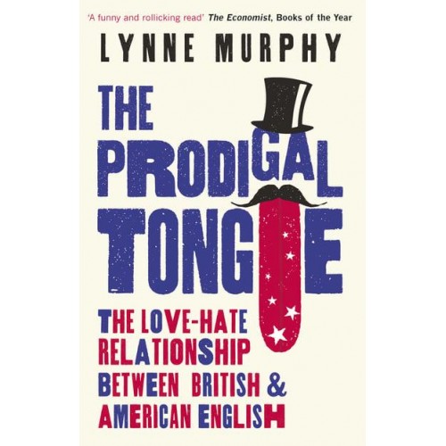 The Prodigal Tongue The Love-Hate Relationship Between British and American English