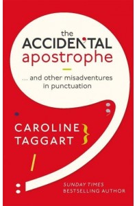 The Accidental Apostrophe...and Other Misadventures in Punctuation