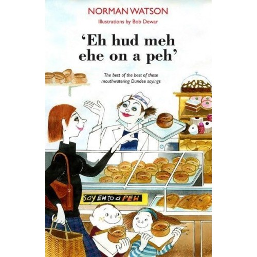 Eh Hud Meh Eh on a Peh The Best of the Best of Those Mouthwatering Dundee Sayings