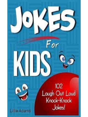 Jokes for Kids 102 Laugh Out Loud Knock-Knock Jokes for Kids!