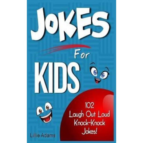 Jokes for Kids 102 Laugh Out Loud Knock-Knock Jokes for Kids!