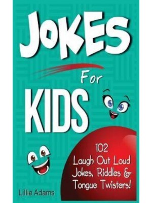 Jokes for Kids 102 Laugh Out Loud Jokes, Riddles & Tongue Twisters!