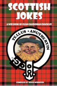 Scottish Jokes A Wee Book of Clean Caledonian Chuckles