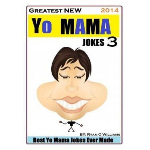 Greatest New Yo Mama Jokes (Best Yo Mama Jokes Ever Made) Vol 3