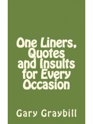 One Liners, Quotes and Insults for Every Occasion