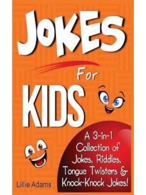 Jokes for Kids A 3-In-1 Collection of Jokes, Riddles, Tongue Twisters & Knock-Knock Jokes