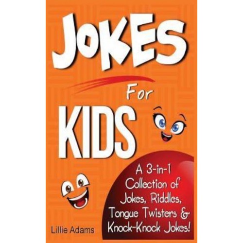 Jokes for Kids A 3-In-1 Collection of Jokes, Riddles, Tongue Twisters & Knock-Knock Jokes