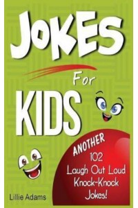 Jokes for Kids Another 102 Laugh Out Loud Knock-Knock Jokes!