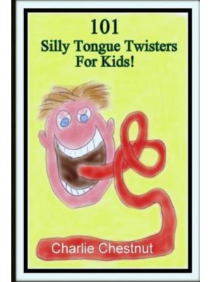 101 Silly Tongue Twisters for Kids