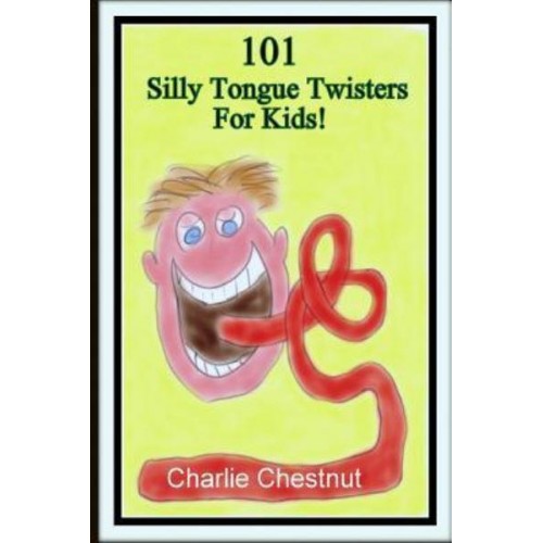 101 Silly Tongue Twisters for Kids