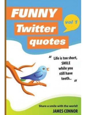 Funny Twitter Quotes Volume 1: Share a Smile With the World!