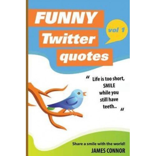 Funny Twitter Quotes Volume 1: Share a Smile With the World!