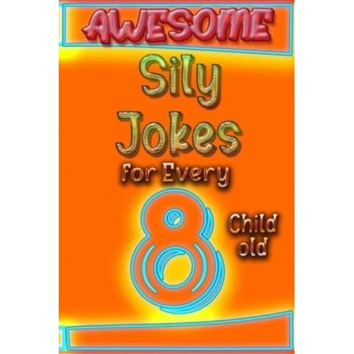 Awesome Sily Jokes for Every 8 Child old