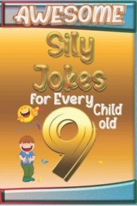 Awesome Sily Jokes for Every 9 Child old