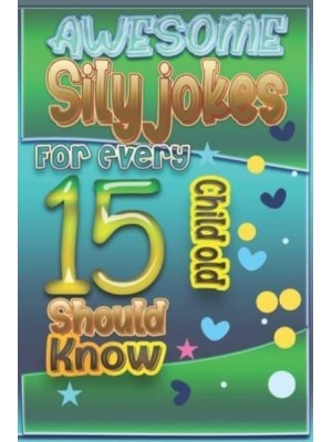 Awesome Sily Jokes for Every 15 Child old