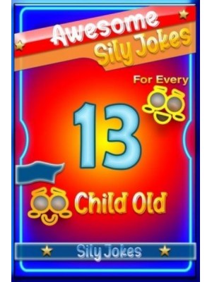 Awesome Sily Jokes for Every 13 Child old