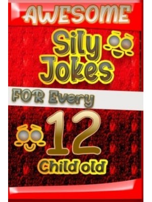 Awesome Sily Jokes for Every 12 Child old