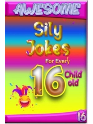 Awesome Sily Jokes for Every 16 Child old