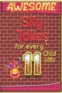 Awesome Sily Jokes for Every 11 Child old