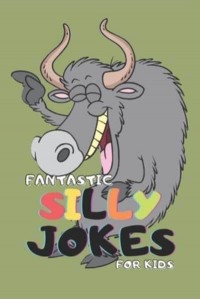 Fantastic Silly Jokes for Kids: Over 270 Hilarious Knock Knock, Riddles, Twisters, Tongue, Puns and Jokes