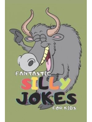 Fantastic Silly Jokes for Kids: Over 270 Hilarious Knock Knock, Riddles, Twisters, Tongue, Puns and Jokes