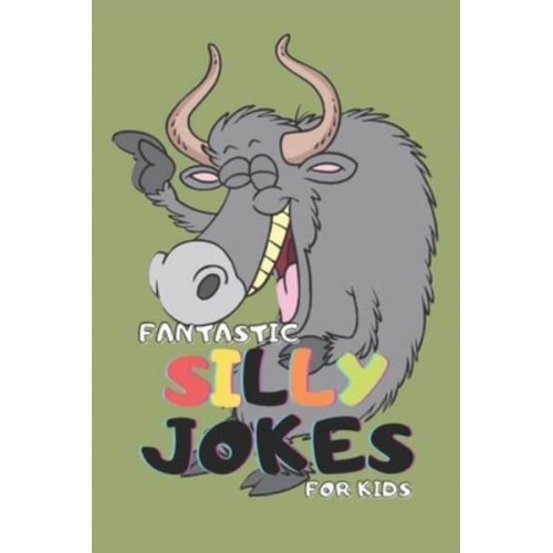 Fantastic Silly Jokes for Kids: Over 270 Hilarious Knock Knock, Riddles, Twisters, Tongue, Puns and Jokes