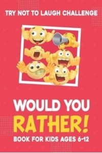 Would You Rather Book : for kids 6-12 Years old Jokes and Silly Questions for Children