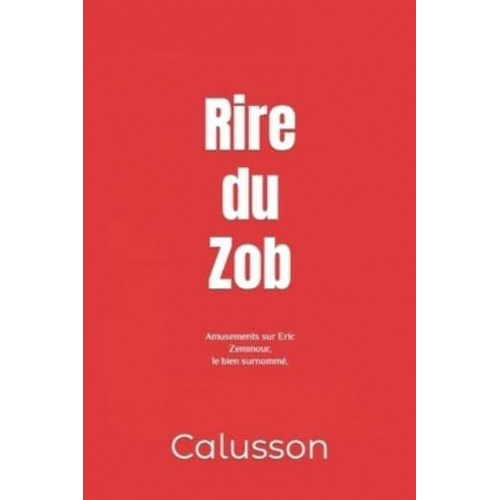 Rire du Zob: Amusements sur Eric Zemmour, le bien surnommé.