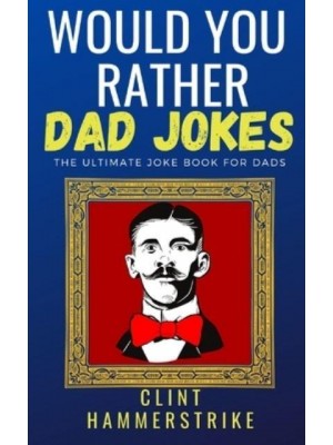 Would You Rather Dad Jokes: The ultimate joke book for dads - Clint Hammerstrike Asks