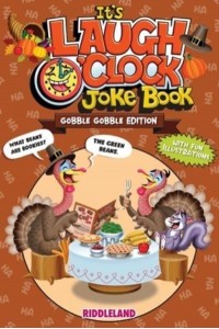 It's Laugh O'Clock Joke Book - Gobble Gobble Edition: A Fun and Interactive Thanksgiving Game Joke Book for Kids and Family