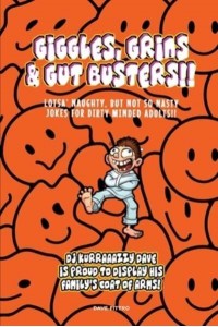 Giggles, Grins and Gut Busters!! Over 400 of the Very Best, Full Length, Naughty Jokes For Dirty Minded Adults Only!