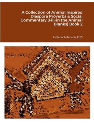 A Collection of Animal Inspired Diaspora Proverbs & Social Commentary (Fill-in the Animal Blanks) Book 2