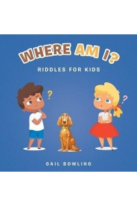 Where Am I?: Riddles for Kids