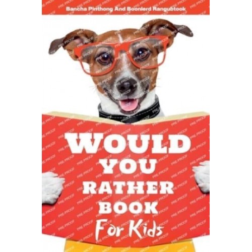 Would You Rather Book for Kids 220+ Hilarious Questions and Challenging Choices the Entire Family Will Love