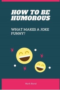 How to be Humorous: What Makes a Joke Funny?